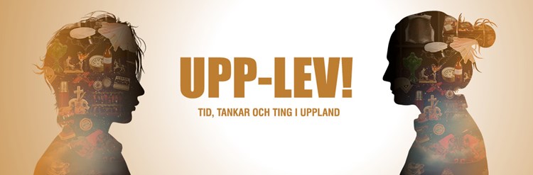 UPPLEV!Tid, tankar och ting i Uppland